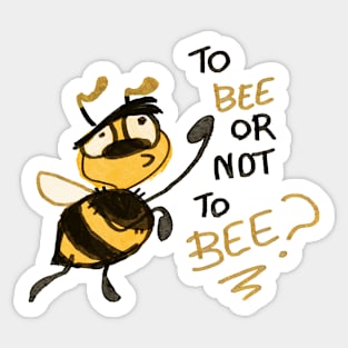 To Bee or not to Bee Sticker